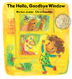 The Hello, Goodbye Window by Norman Juster and Chris Raschka